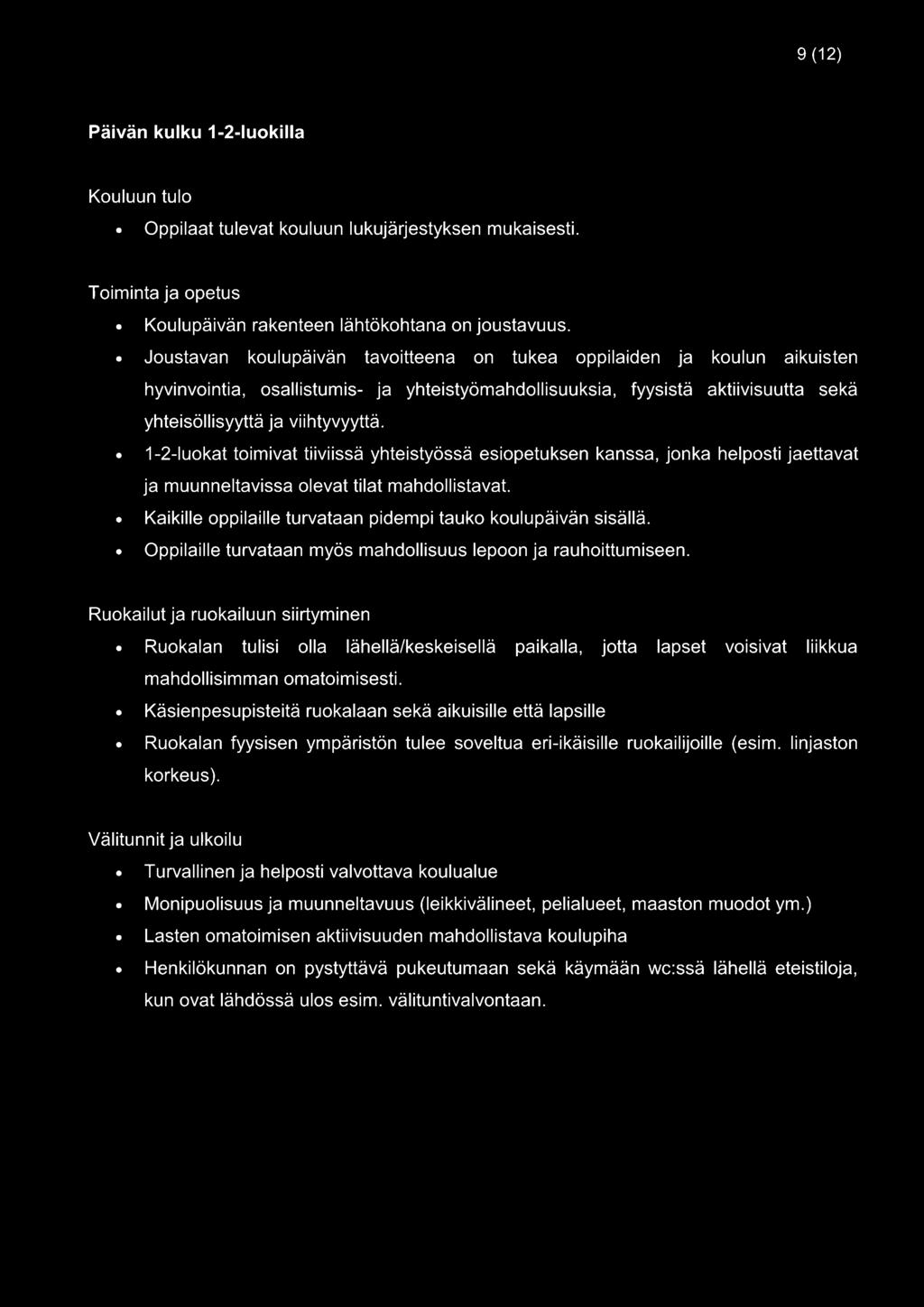 1-2-luokat toimivat tiiviissä yhteistyössä esiopetuksen kanssa, jonka helposti jaettavat ja muunneltavissa olevat tilat mahdollistavat. Kaikille oppilaille turvataan pidempi tauko koulupäivän sisällä.