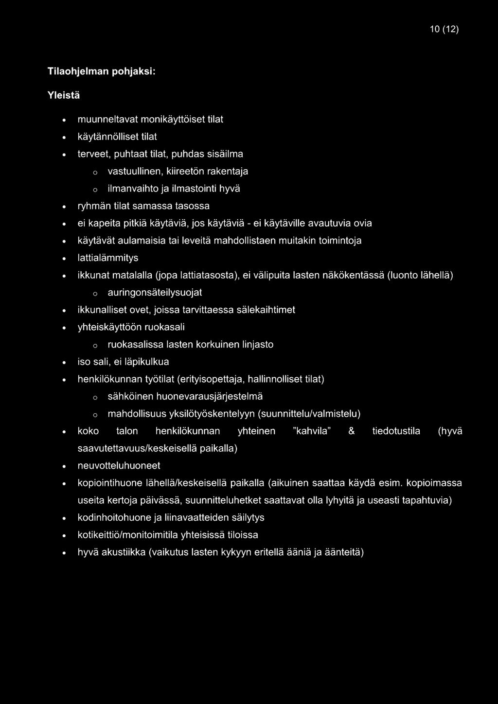 matalalla (iopa lattiatasosta), ei välipuita lasten näkökentässä (luonto lähellä) o auringonsäteilysuojat ikkunalliset ovet, joissa tarvittaessa sälekaihtimet yhteiskäyttöön ruokasali o ruokasalissa