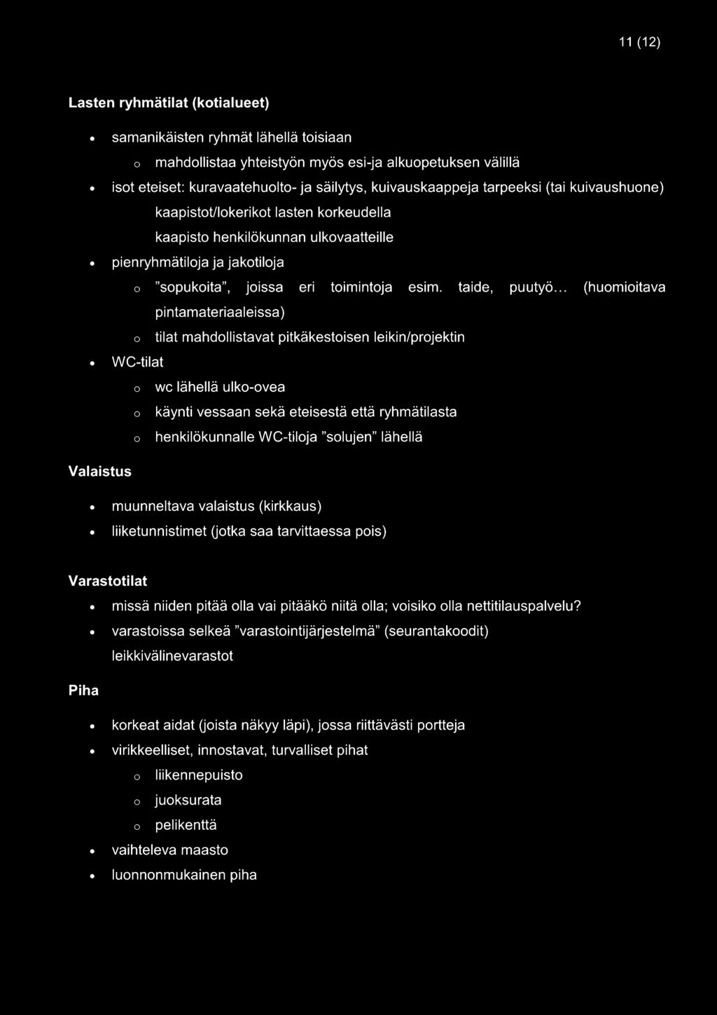 .. (huomioitava pintamateriaaleissa) o WC-tilat o o o tilat mahdollistavat pitkäkestoisen leikin/projektin wc lähellä ulko-ovea käynti vessaan sekä eteisestä että ryhmätilasta henkilökunnalle