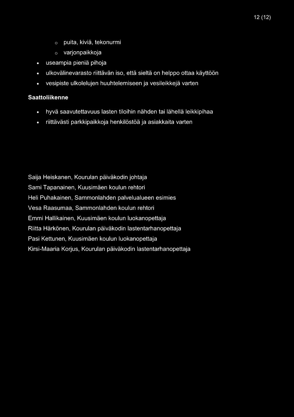 Kourulan päiväkodin johtaja Sami Tapanainen, Kuusimäen koulun rehtori Heli Puhakainen, Sammonlahden palvelualueen esimies Vesa Raasumaa, Sammonlahden koulun rehtori Emmi Hallikainen,