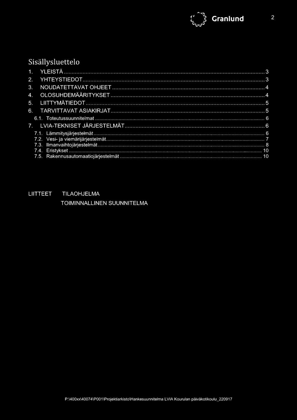 2. Vesi- ja viemärijärjestelmät... 7 7.3. llmanvaihtojärjestelmät 8 7.4. Eristykset 10 7.5.