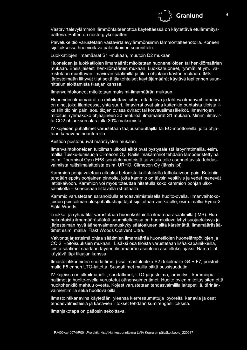 Huoneiden ja luokkatilojen ilmamäärät mitoitetaan huoneneliöiden tai henkilömäärien mukaan. Ensisijaisesti henkilömäärien mukaan. Luokkahuoneet, ryhmätilat ym.