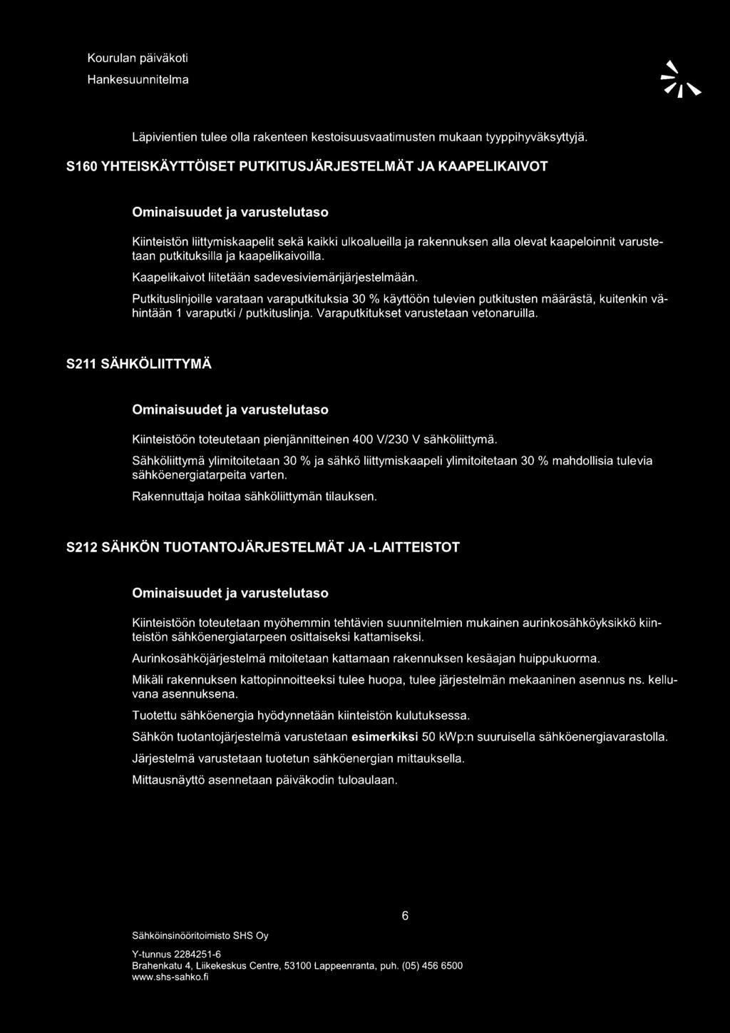 kaapelikaivoilla. Kaapelikaivot liitetään sadevesiviemärijärjestelmään.