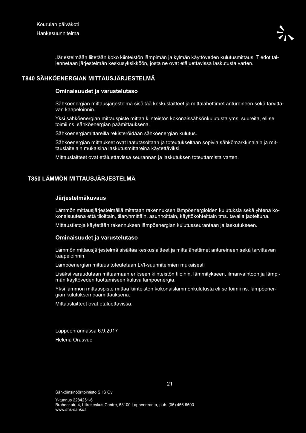 T840 SÄHKÖENERGIAN MITTAUSJÄRJESTELMÄ Sähköenergian mittausjärjestelmä sisältää keskuslaitteet ja mittalähettimet antureineen sekä tarvittavan kaapeloinnin.
