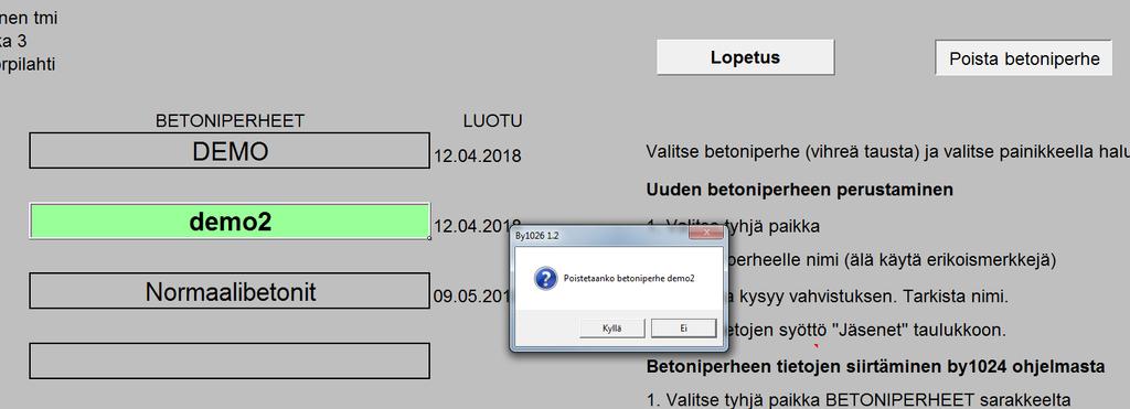 By1026 betoniperheen poistaminen Valittu betoniperhe poistuu ohjelmasta. Esimerkki 1. Poistetaan betoniperhe demo2 paikasta 2. 1. Valitse poistettava perhe ja paina Poista betoniperhe. 2. Ohjelma kysyy vahvistuksen poistotoiminnolle.