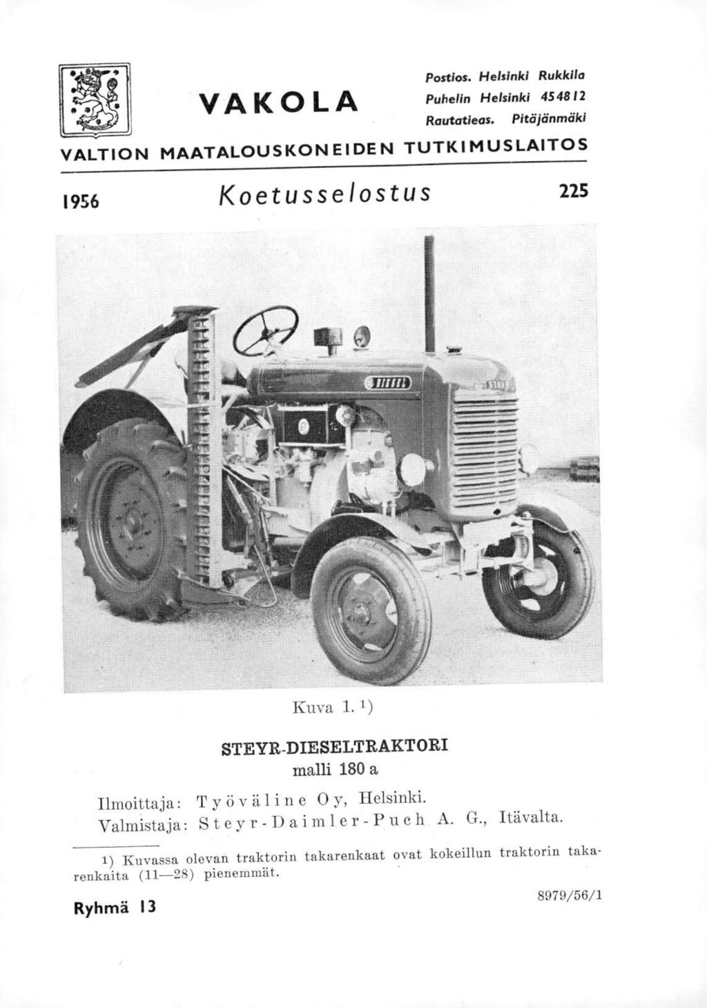 VAKOLA Postios. Helsinki Rukkila Puhelin Helsinki 45 4812 Rautatieas. Pitäjänmäki VALTION MAATALOUSKONEIDEN TUTKIMUSLAITOS 1956 Koetusselostus 225 Kuva 1.