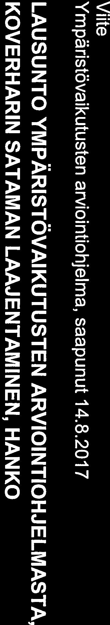 2017 LAUSUNTO YMPÄRISTÖVAIKUTUSTEN ARVIOINTIOHJELMASTA, KOVERHARIN SATAMAN LAAJENTAMINEN, HANKO 1. HANKETIEDOT JA WA -MENETTELY Hangon Satama Oyja Liikennevirasto ovat 14.8.