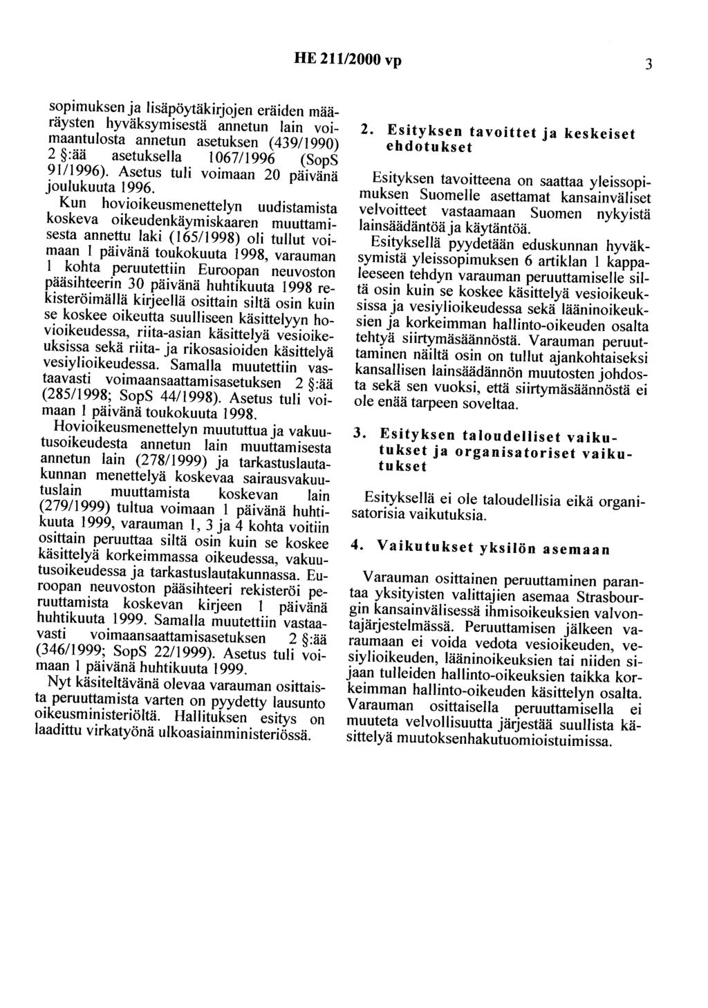 HE 211/2000 vp 3 sopimuksen ja lisäpöytäkirjojen eräiden määräysten hyväksymisestä annetun lain voimaantulosta annetun asetuksen ( 439/1990) 2 :ää asetuksella 1067/1996 (SopS 91 /1996).