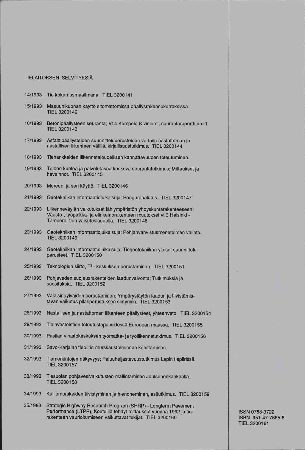 TIELAITOKSEN SELVITYKSIÄ 14/1993 Tie kokemusmaailmana. TIEL 3200141 15/1993 Masuunikuonan käyttö sitomattomissa päällysrakennekerroksissa.