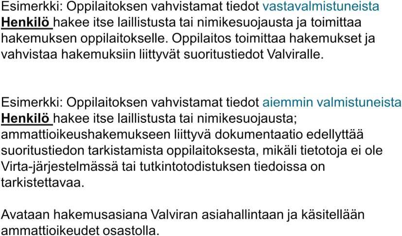 Valmistuneen ammattioikeushakemus Esimerkki: sähköinen asiointi Yksittäinen hakemus: Henkilö hakee itse laillistusta tai nimikesuojausta Valviralta sähköisessä asioinnissa: Henkilötiedot