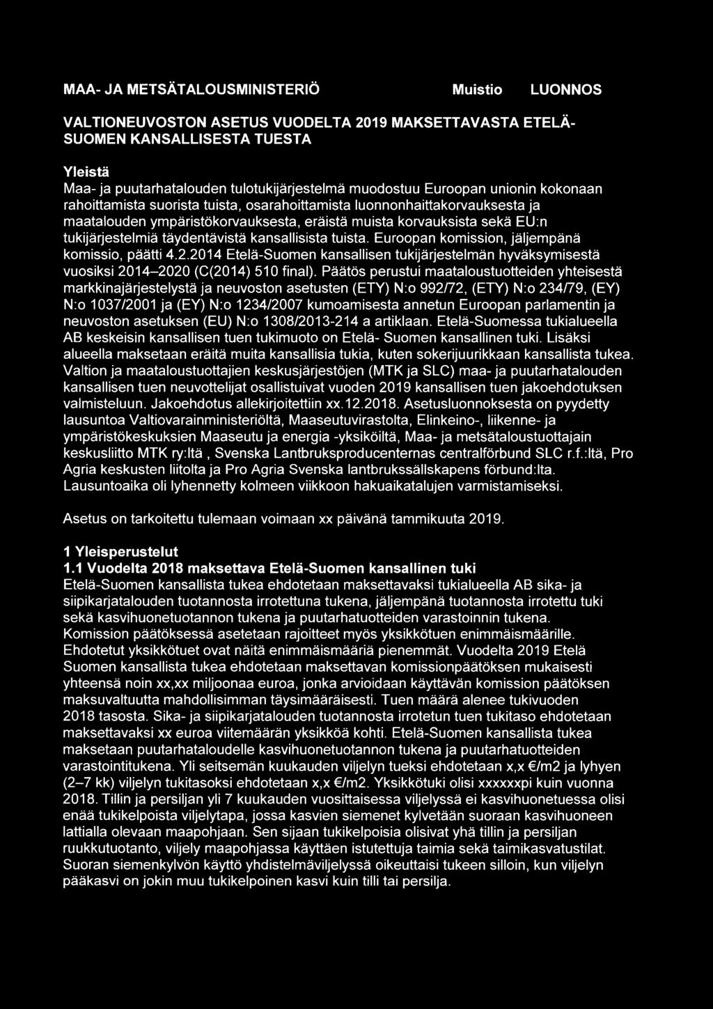 täydentävistä kansallisista tuista. Euroopan komission, jäljempänä komissio, päätti 4.2.2014 Etelä-Suomen kansallisen tukijärjestelmän hyväksymisestä vuosiksi 2014-2020 (C(2014) 510 final).