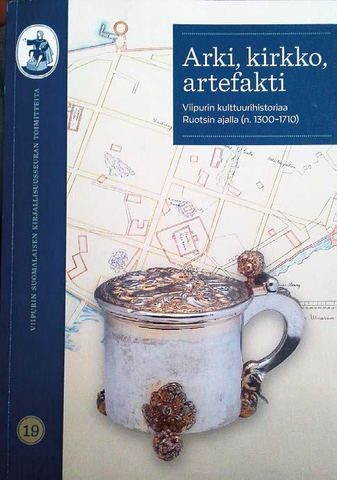 Kirja-arvioita Recensioner Viipurilaista kulttuuria Arki, kirkko, artefakti. Viipurin kulttuurihistoriaa Ruotsin ajalla (n. 1300 1710), toim. Petri Karonen.