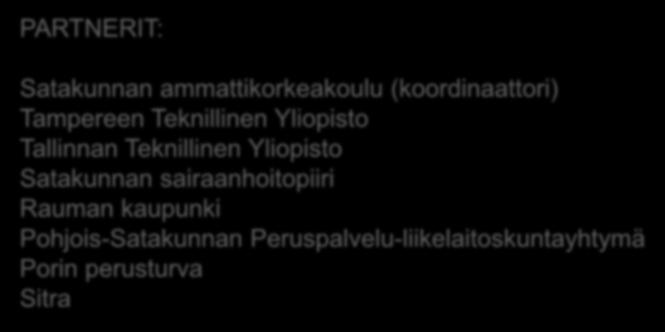 PARTNERIT: Satakunnan ammattikorkeakoulu (koordinaattori) Tampereen Teknillinen Yliopisto Tallinnan Teknillinen Yliopisto