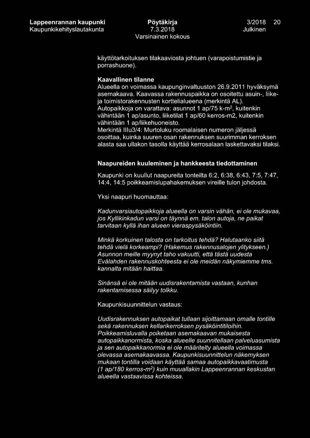 Autopaikkoja on varattava: asunnot 1 ap/75 k-m 2, kuitenkin vähintään 1 ap/asunto, liiketilat 1 ap/6 kerros-m2, kuitenkin vähintään 1 ap/liikehuoneisto.