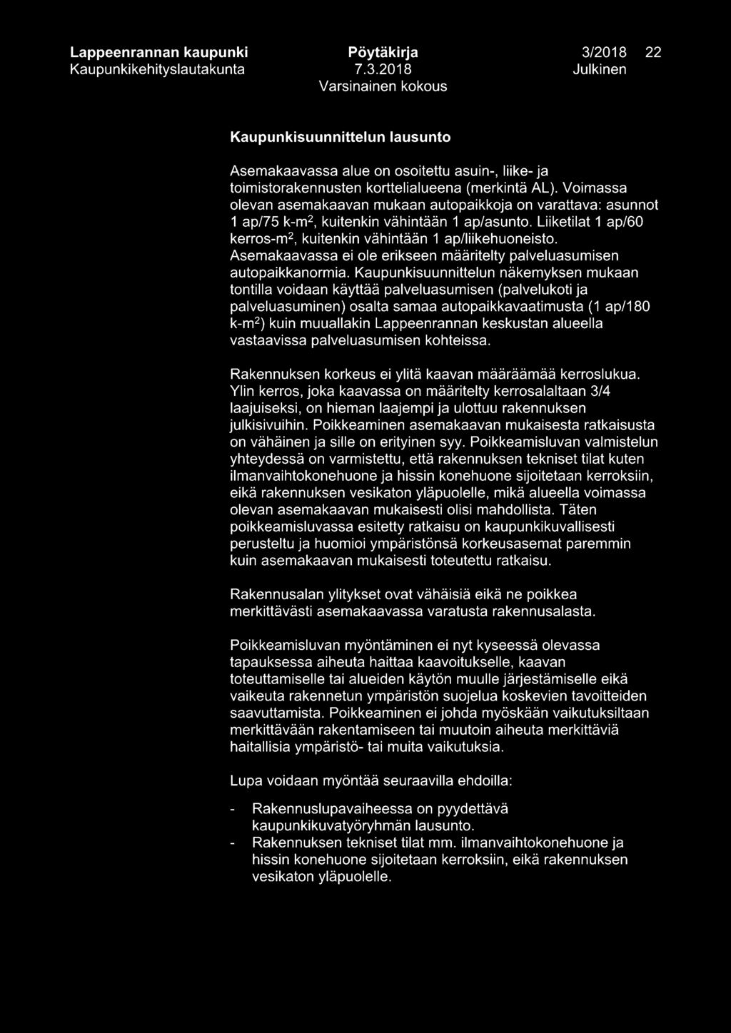 Voimassa olevan asemakaavan mukaan autopaikkoja on varattava: asunnot 1 ap/75 k-m 2, kuitenkin vähintään 1 ap/asunto. Liiketilat 1 ap/6 kerros-m 2, kuitenkin vähintään 1 ap/liikehuoneisto.