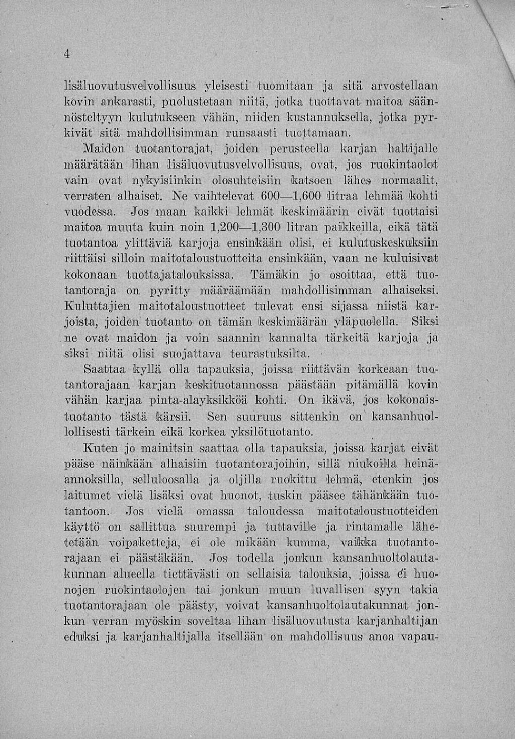 \ 4 lisäluovutusvelvollisuus yleisesti tuomitaan ja sitä arvostellaan kovin ankarasti, puolustetaan niitä, jotka tuottavat- maitoa säännösteltyyn kulutukseen vähän, niiden kustannuksella, jotka