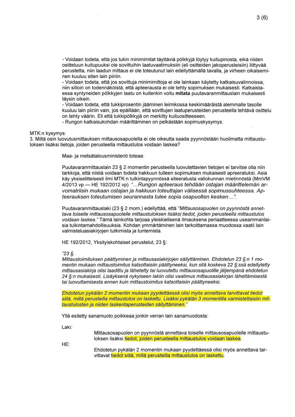 3(6) - Voidaan todeta, että jos tukin minimimitat täyttäviä pölkkyjä löytyy kuitupinosta, eikä niiden ositteluun kuitupuuksi ole sovittuihin laatuvaatimuksiin (eli esitteiden jakoperusteisiin)