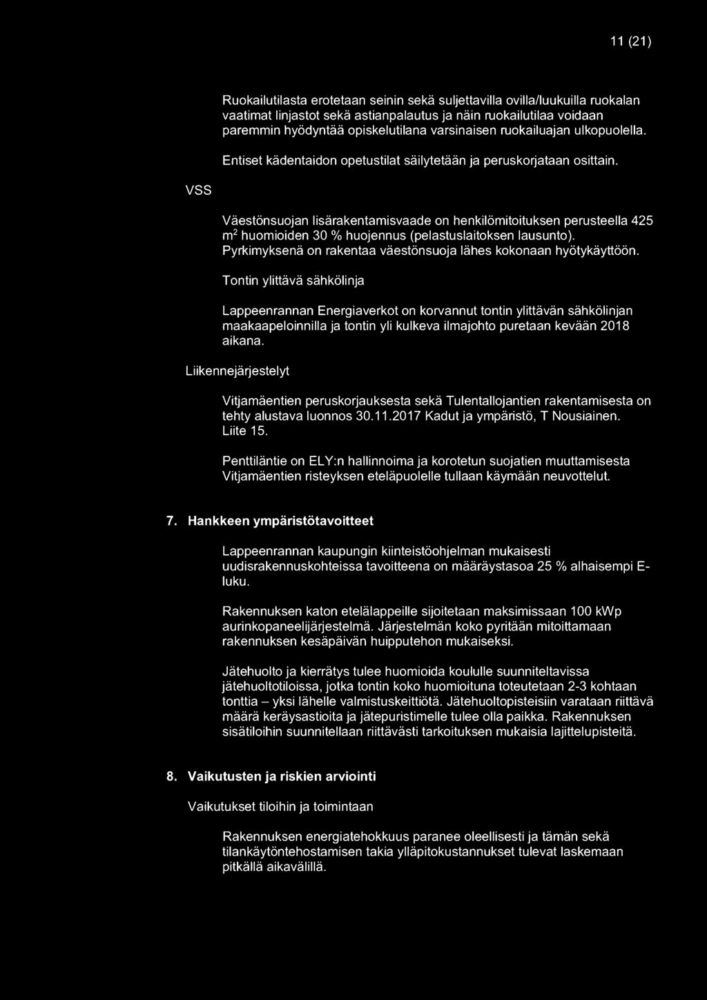 vss Väestönsuojan lisärakentamisvaade on henkilömitoituksen perusteella 425 m 2 huomioiden 30 % huojennus (pelastuslaitoksen lausunto).