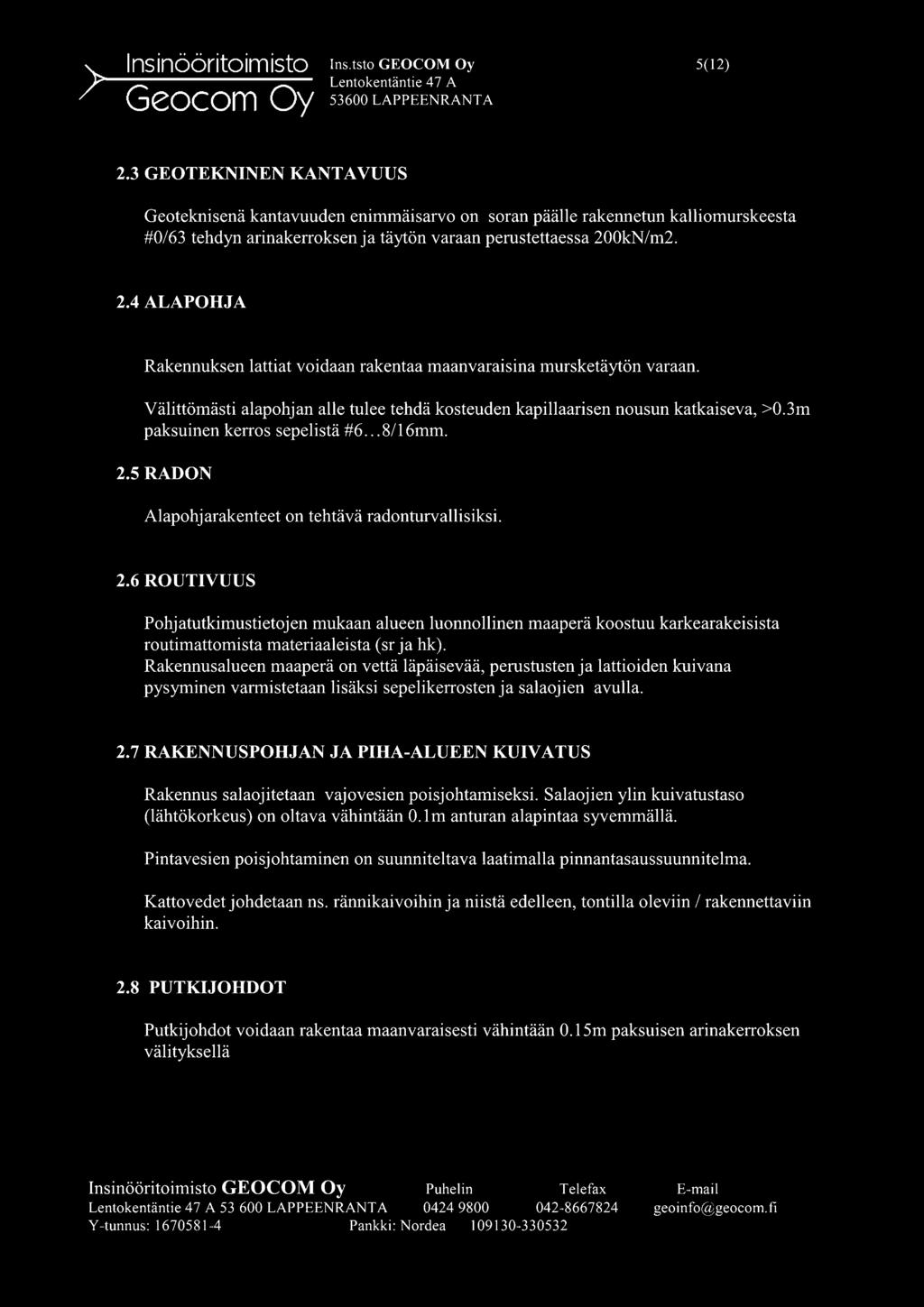 0kN/m2. 2.4 ALAPOHJA Rakennuksen lattiat voidaan rakentaa maanvaraisina mursketäytön varaan. Välittömästi alapohjan alle tulee tehdä kosteuden kapillaarisen nousun katkaiseva, >0.