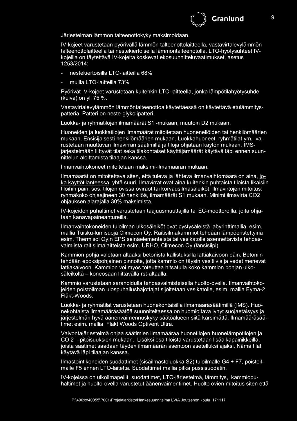 L TO-hyötysuhteet IVkojeilla on täytettävä IV-kojeita koskevat ekosuunnitteluvaatimukset, asetus 1253/2014: nestekiertoisilla L TO-laitteilla 68% muilla L TO-laitteilla 73% Pyörivät IV-kojeet