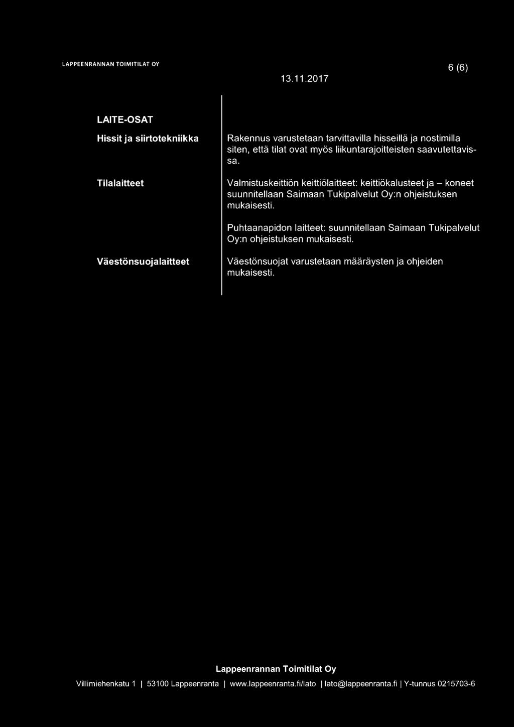 liikuntarajoitteisten saavutettavissa. Valmistuskeittiön keittiölaitteet: keittiökalusteet ja - koneet suunnitellaan Saimaan Tukipalvelut Oy:n ohjeistuksen mukaisesti.
