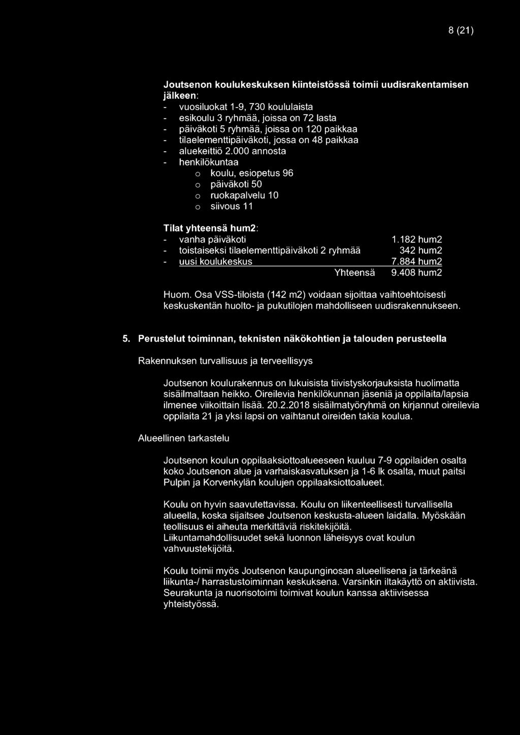 000 annosta henkilökuntaa o koulu, esiopetus 96 o päiväkoti 50 o ruokapalvelu 10 o siivous 11 Tilat yhteensä hum2: vanha päiväkoti toistaiseksi tilaelementtipäiväkoti 2 ryhmää uusi koulukeskus