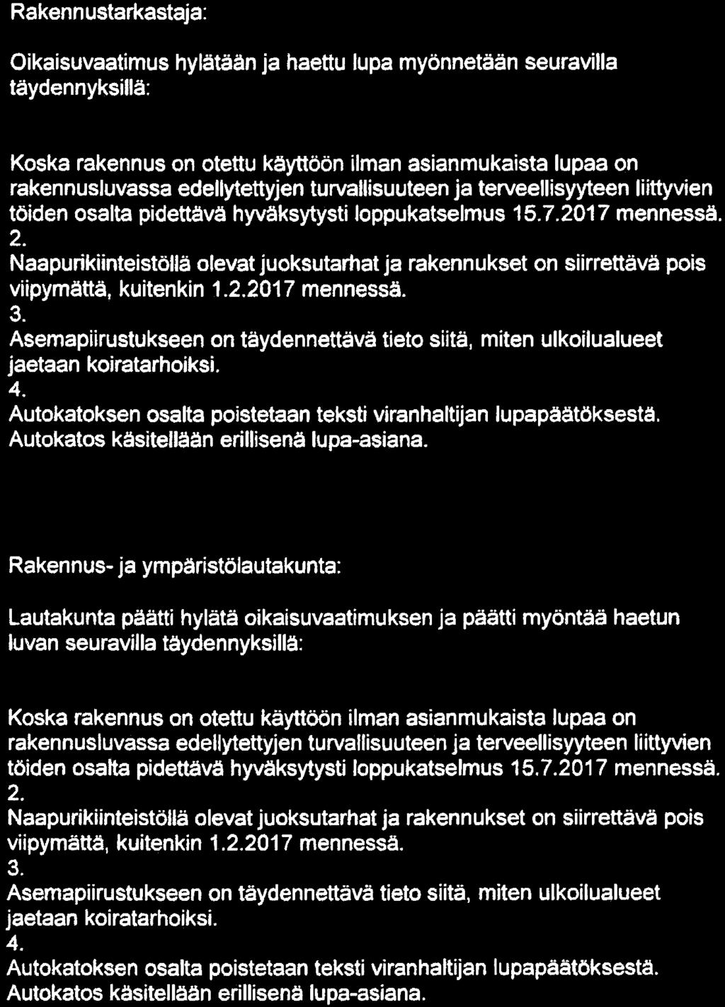 Esityslistan liite: oikaisuvaatimukset, liite 3 Ehdotus Rakennustarkastaja: Oikaisuvaatimus hylätään ja haettu lupa myönnetään seuravilla täydennyksillä: 1.