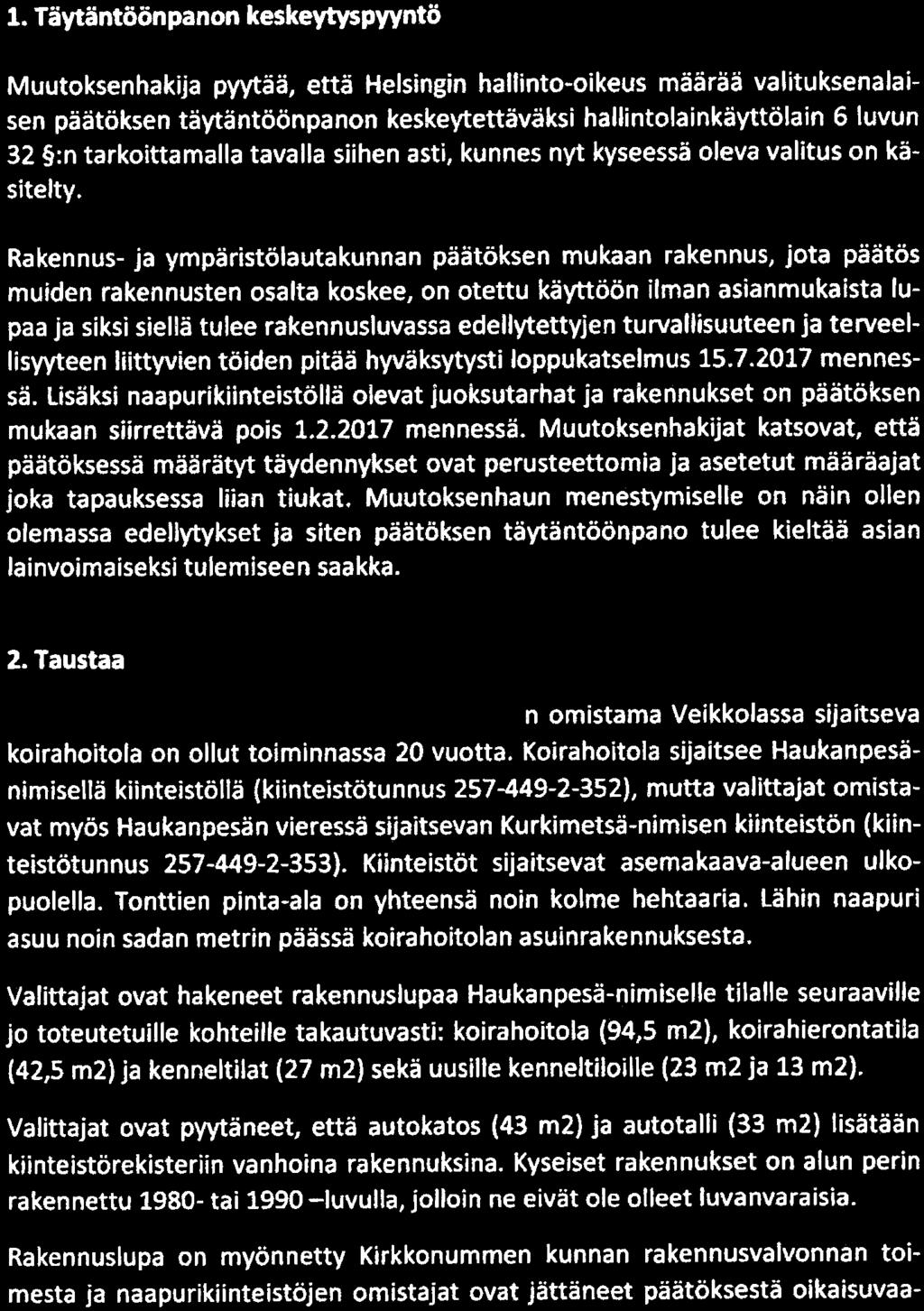 Täytäntöönpanon keskeytyspyyntö Muutoksenhakua pyytää, että Helsingin haltinto-oikeus määrää valituksenalaisen päätöksen täytäntöönpanon keskeytettäväksi hallintolainkäyttölain 6 luvun 32 :n