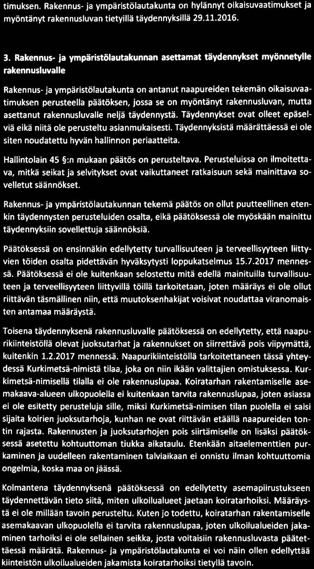 3(4) timuksen. Rakennus-ja ympäristölautakunta on hylännyt oikaisuvaatimukset ja myöntänyt rakennusluvan tietyillä täydennyksillä 29. 11.2016. 3.