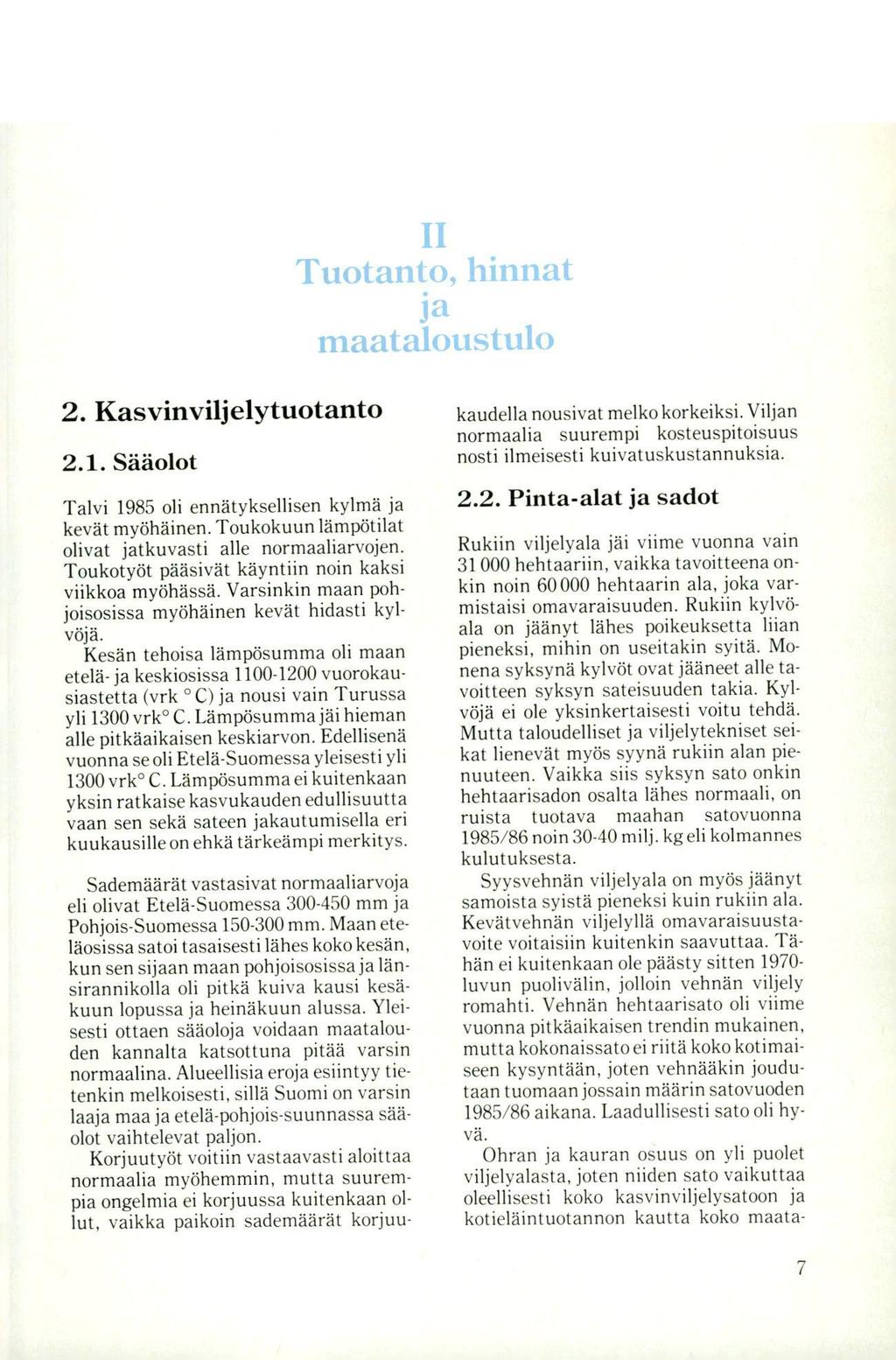 II Tuotanto, hinnat ja maataloustulo 2. Kasvinviljelytuotanto 2.1. Sääolot Talvi 1985 oli ennätyksellisen kylmä ja kevät myöhäinen. Toukokuun lämpötilat olivat jatkuvasti alle normaaliarvojen.