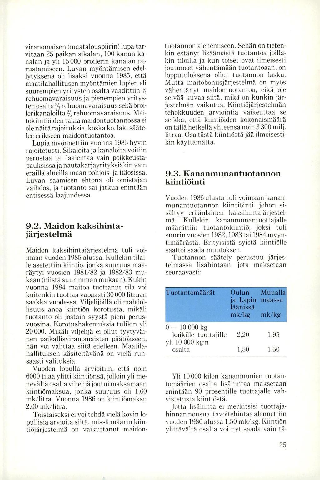 viranomaisen (maatalouspiirin) lupa tarvitaan 25 paikan sikalan, 100 kanan kanalan ja yli 15 000 broilerin kanalan perustamiseen.