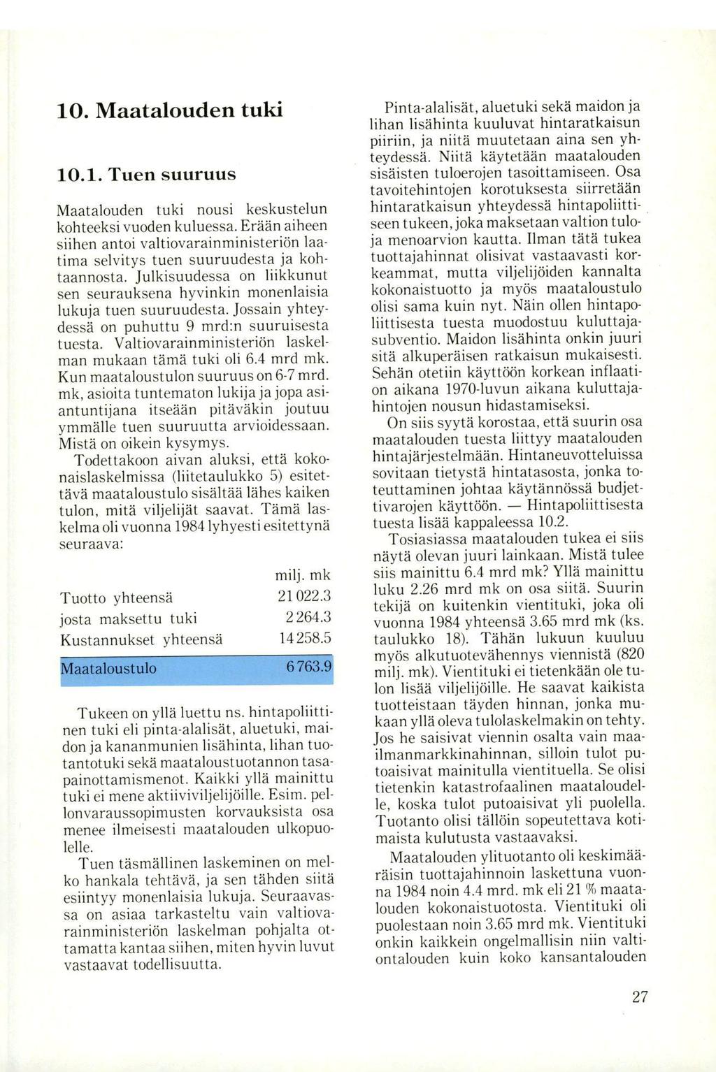 10. Maatalouden tuki 10.1. Tuen suuruus Maatalouden tuki nousi keskustelun kohteeksi vuoden kuluessa.