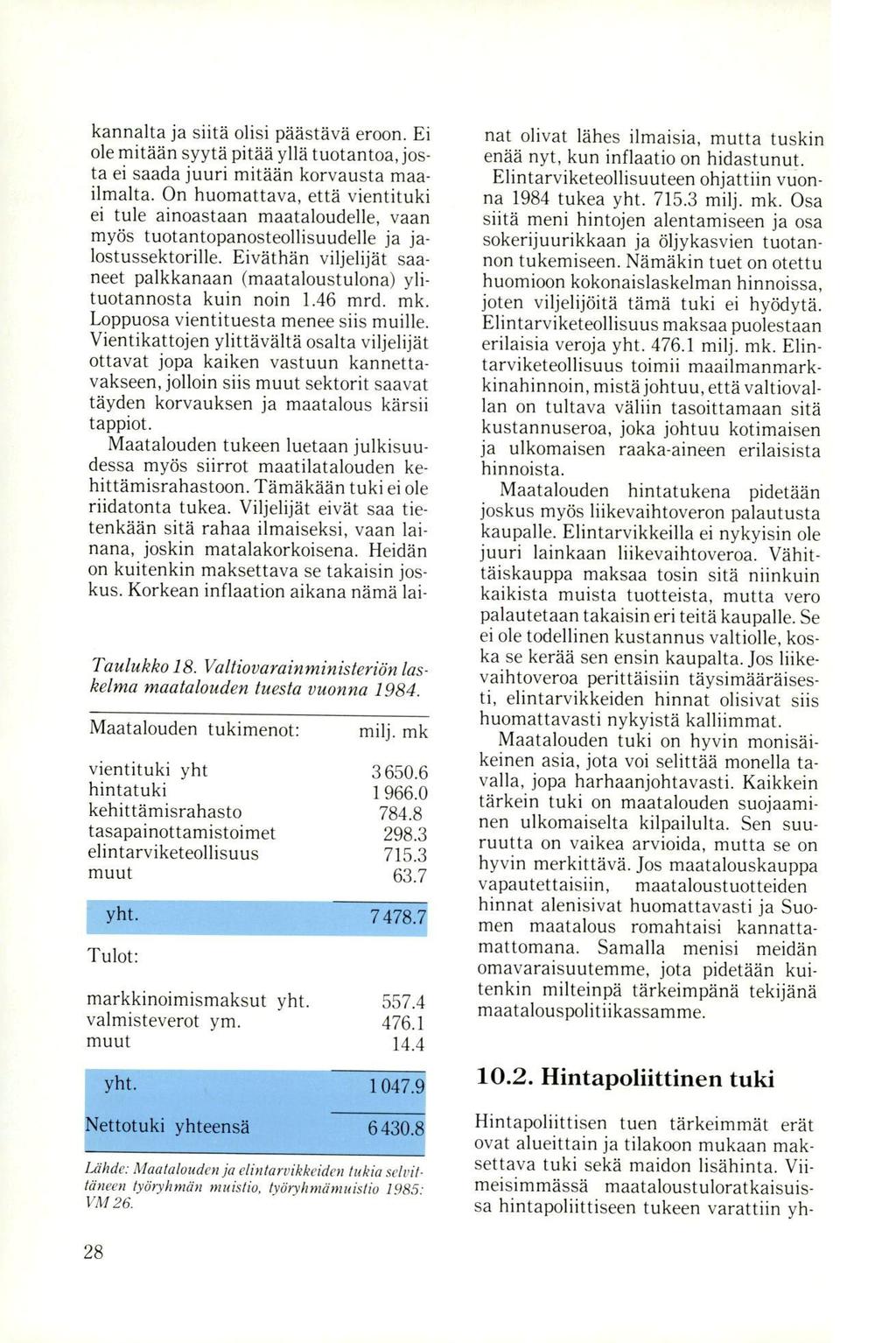 kannalta ja siitä olisi päästävä eroon. Ei ole mitään syytä pitää yllä tuotantoa, josta ei saada juuri mitään korvausta maailmalta.