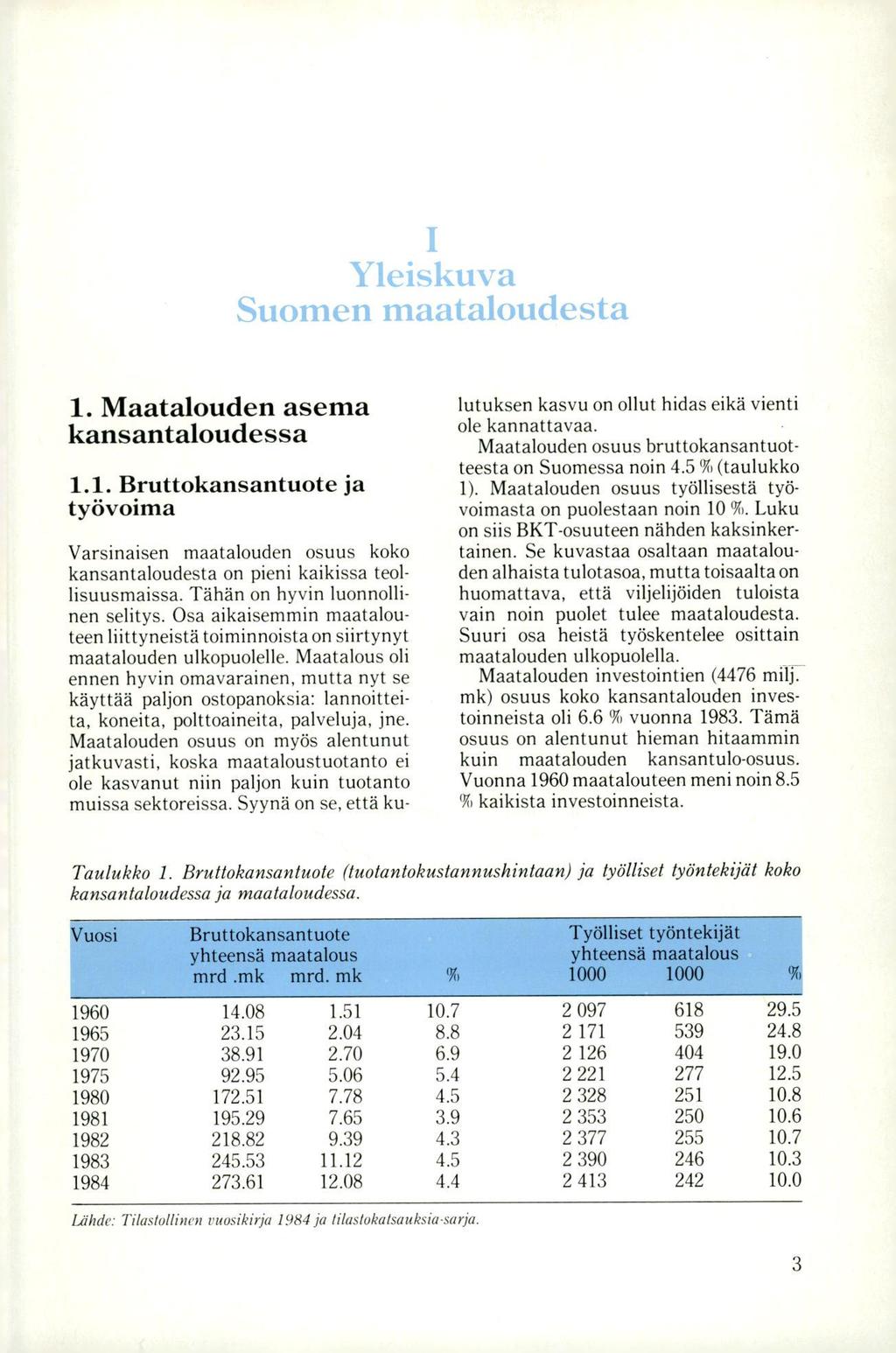 Yleiskuva Sliomen maataloudesta 1. Maatalouden asema kansantaloudessa 1.1. Bruttokansantuote ja työvoima Varsinaisen maatalouden osuus koko kansantaloudesta on pieni kaikissa teollisuusmaissa.