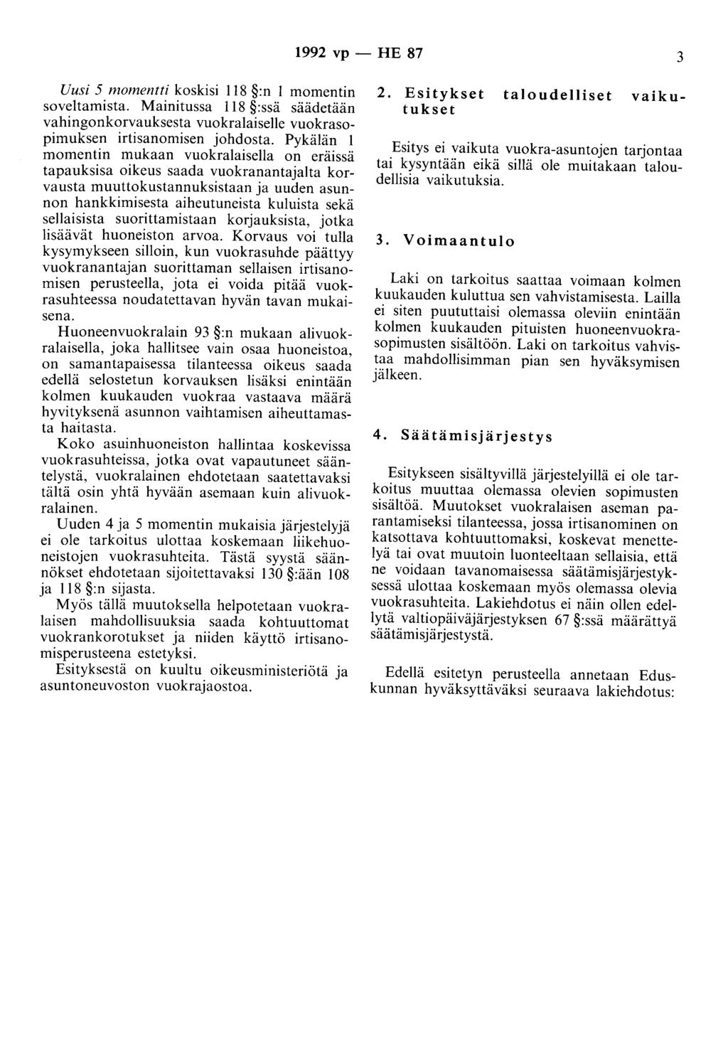 1992 vp - HE 87 3 Uusi 5 momentti koskisi 118 :n 1 momentin soveltamista. Mainitussa 118 :ssä säädetään vahingonkorvauksesta vuokralaiselle vuokrasopimuksen irtisanomisen johdosta.