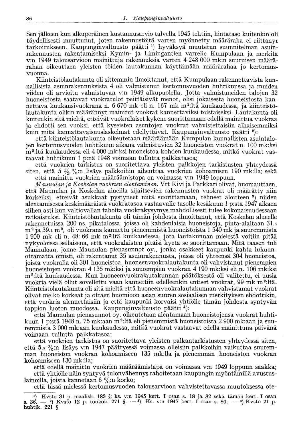 86 1. Kaupungi nvaltuusto 86 Sen jälkeen kun alkuperäinen kustannusarvio talvella 1945 tehtiin, hintataso kuitenkin oli täydellisesti muuttunut, joten rakennustöitä varten myönnetty määräraha ei