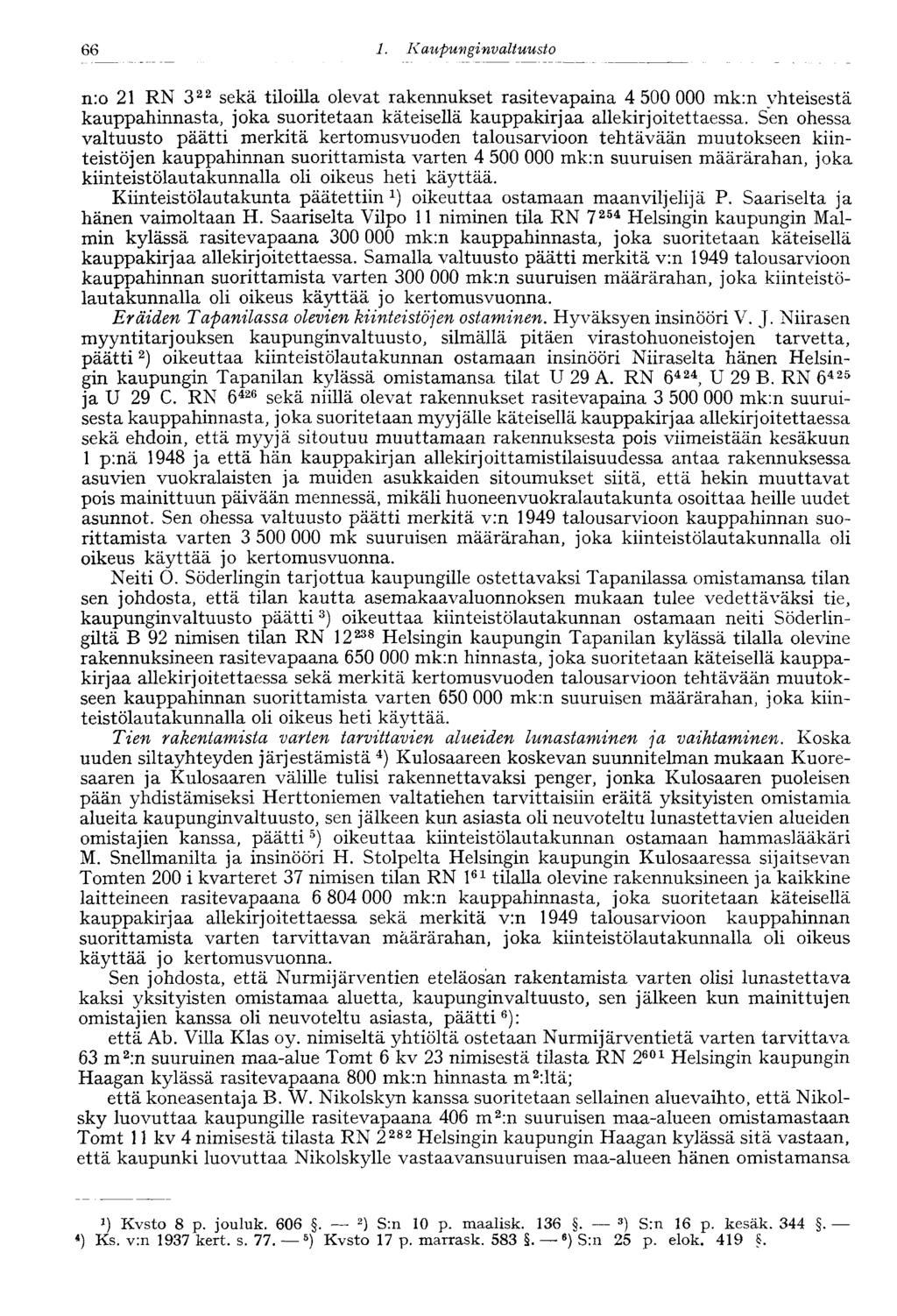 66 n:o 21 RN 3 22 sekä tiloilla olevat rakennukset rasitevapaina 4 500 000 mk:n yhteisestä kauppahinnasta, joka suoritetaan käteisellä kauppakirjaa allekirjoitettaessa.