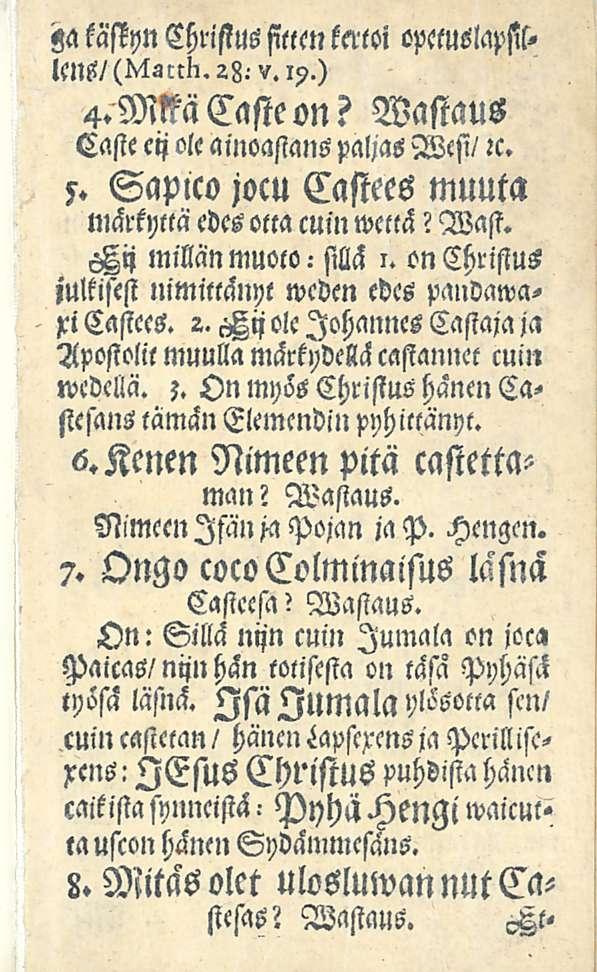 za kästyn Chriflus fttcn katoi opemslapsis. lcmt/(matth.2b:v.i?.) 4.MM Casteon? Wastaus Casie eij ole ainoasians paljas Wesi/ lc. 5. Saplco jocu Castees muuta märkyttä edes olla cuin wcttä? Wast. Hij millän muoco.