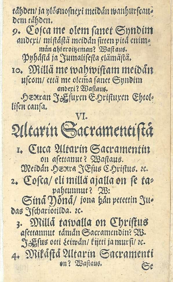 tähden/ ia»mnosne)-i meidän w.uchllrscaudcmtähden. 9* Cosca me olem sanet andexi/ mistästä Syndim meidän sitten pitä tnitti* mänahkeroitzeman? Vastaus. PHästä ja Jumalisista elämäsick. io.