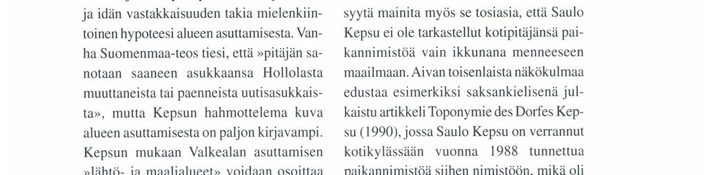 Vanha Suomenmaa-teos tiesi, että pitäjän sanotaan saaneen asukkaansa Hollolasta muuttaneista tai paenneista uutisasukkaista, mutta Kepsun hahmottelema kuva alueen asuttamisesta on paljon kirjavampi.