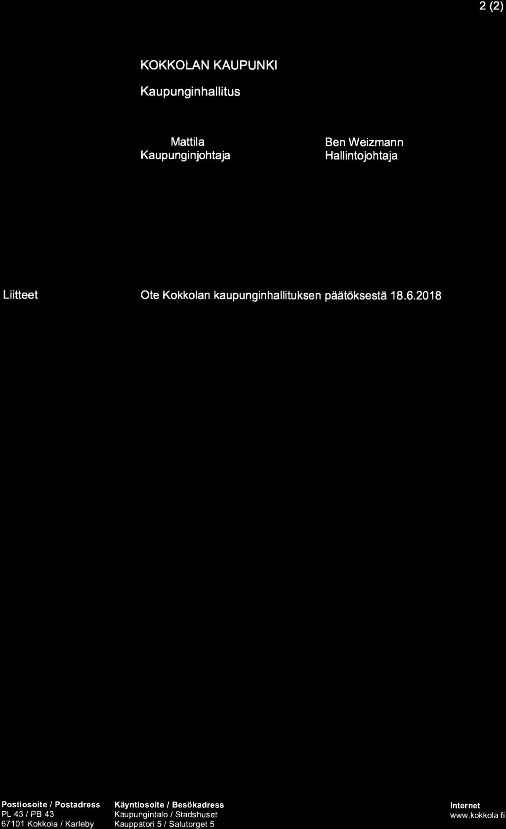 2 (2) KOKKOLAN KAUPUNKI Mattila Kaupunginjohtaja Ben Weizmann Hallintojohtaja Liitteet Ote Kokkolan kaupunginhallituksen päätöksestä 1 8.6.