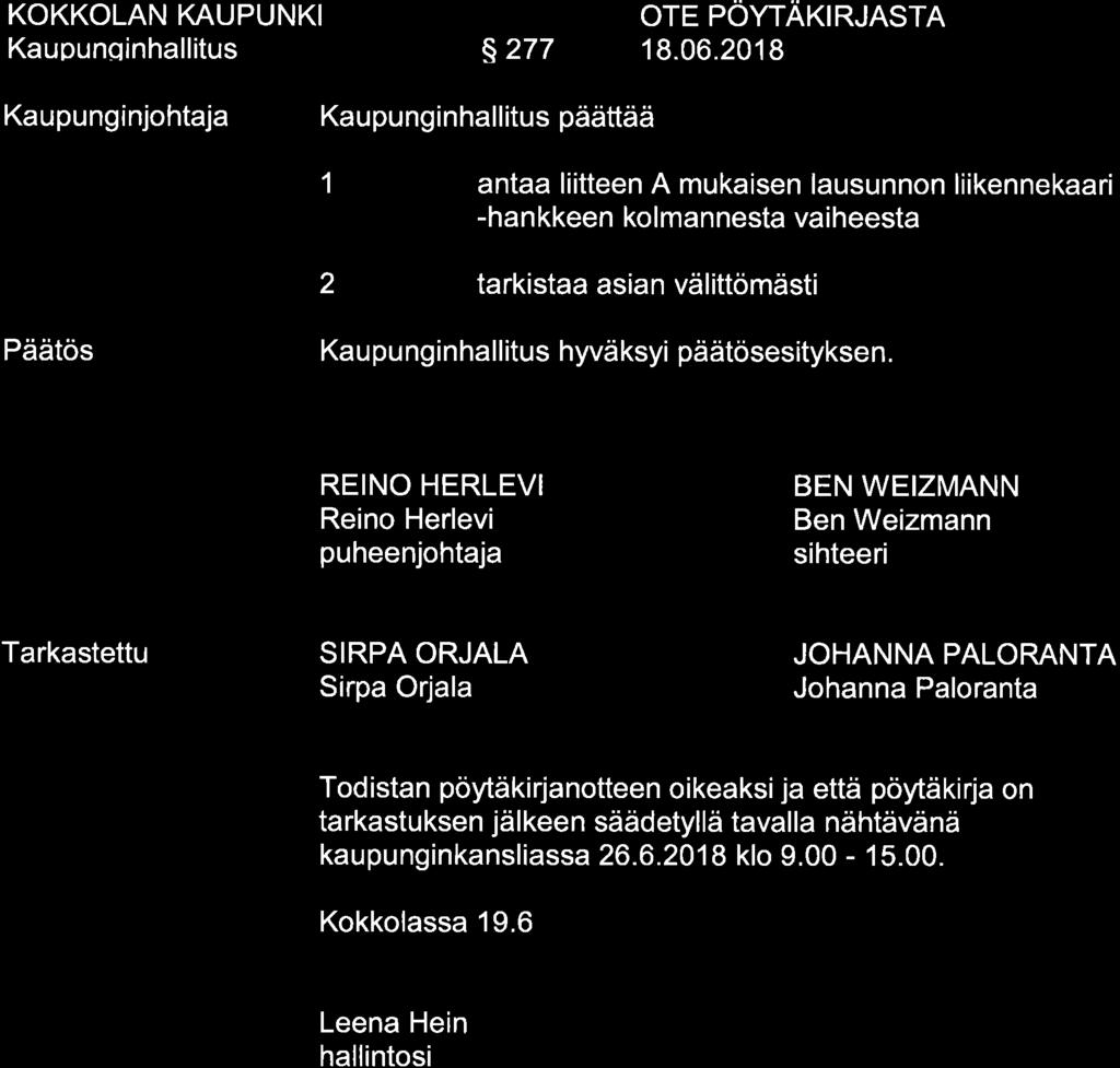 Kaupunqinhallitus s277 Kaupunginjohtaja päättää 1 antaa liitteen A mukaisen lausunnon liikennekaari -hankkeen kolmannesta vaiheesta 2 tarkistaa asian välittömästi Ka u pu ng i n ha I I itus hyvä ksyi