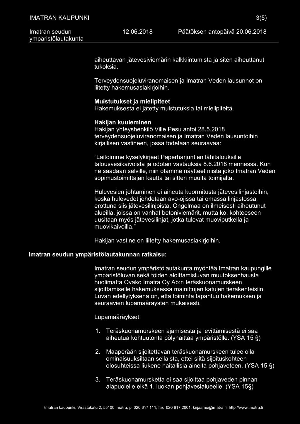 2018 terveydensuojeluviranomaisen ja Imatran Veden lausuntoihin kirjallisen vastineen, jossa todetaan seuraavaa: "Laitoimme kyselykirjeet Paperharjuntien lähitalouksille talousvesikaivoista ja odotan