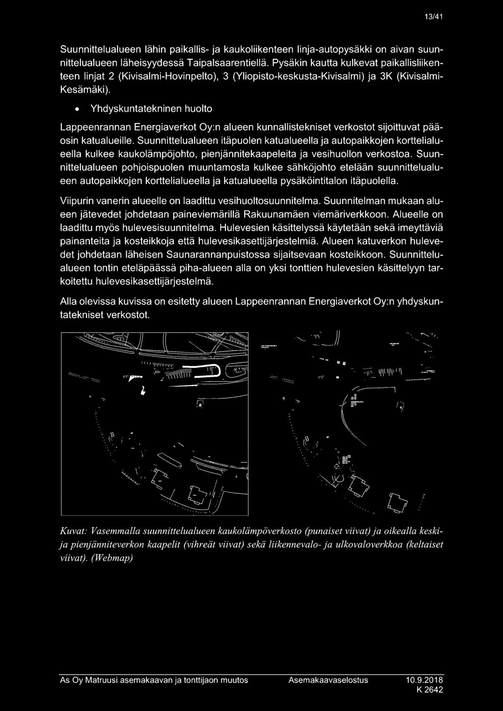 Yhdyskuntatekninen huolto Lappeenrannan Energiaverkot Oy:n alueen kunnallistekniset verkostot sijoittuvat pääosin katualueille.