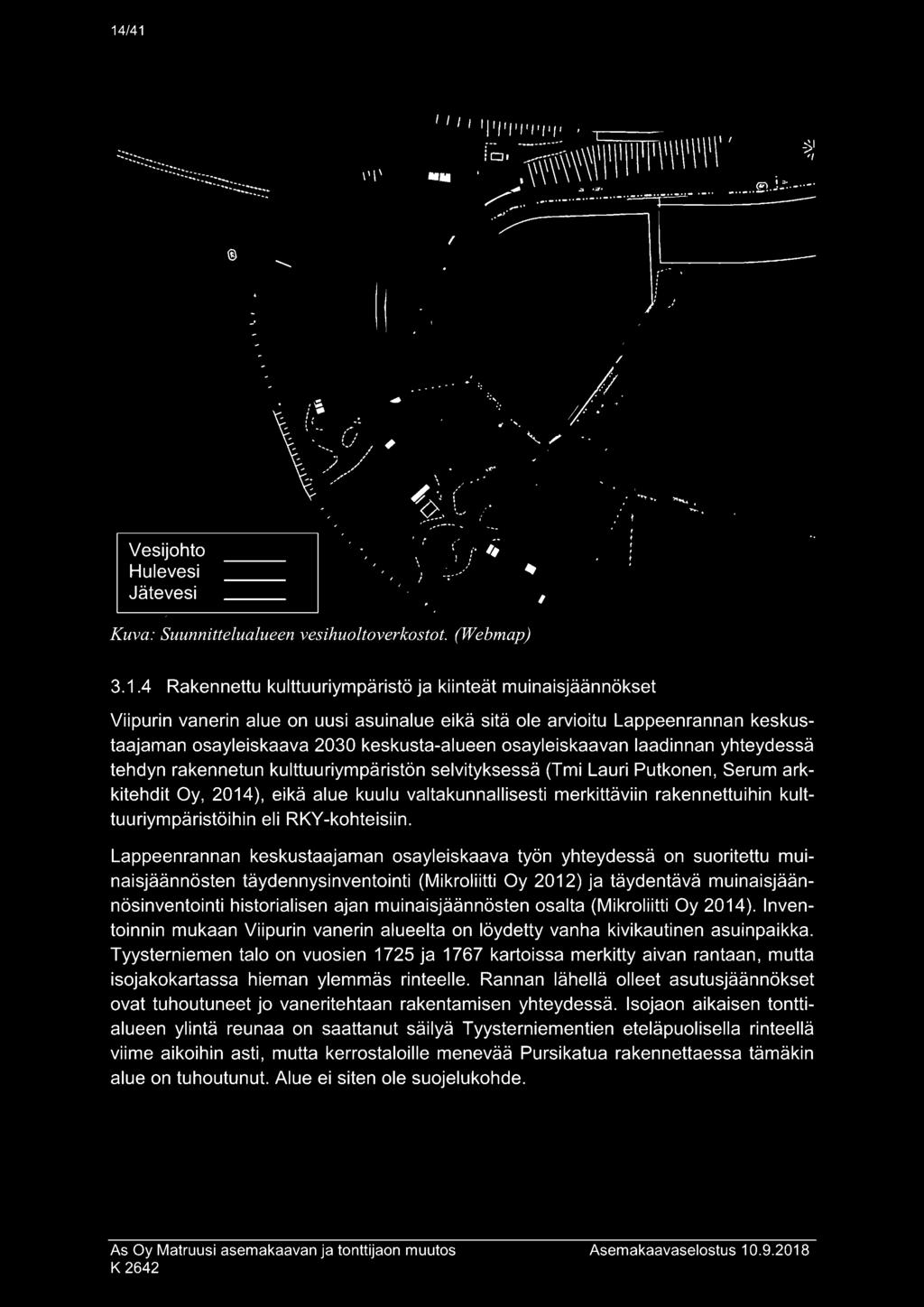 arkkitehdit Oy, 2014), eikä alue kuulu valtakunnallisesti merkittäviin rakennettuihin kulttuuriympäristöihin eli RKY-kohteisiin.