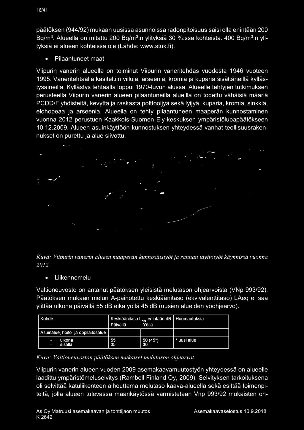 sinkkiä, elohopeaa ja arseenia. Alueella on tehty pilaantuneen maaperän kunnostaminen vuonna 2012 perustuen Kaakkois-Suomen Ely-keskuksen ympäristölupapäätökseen 10.12.2009.