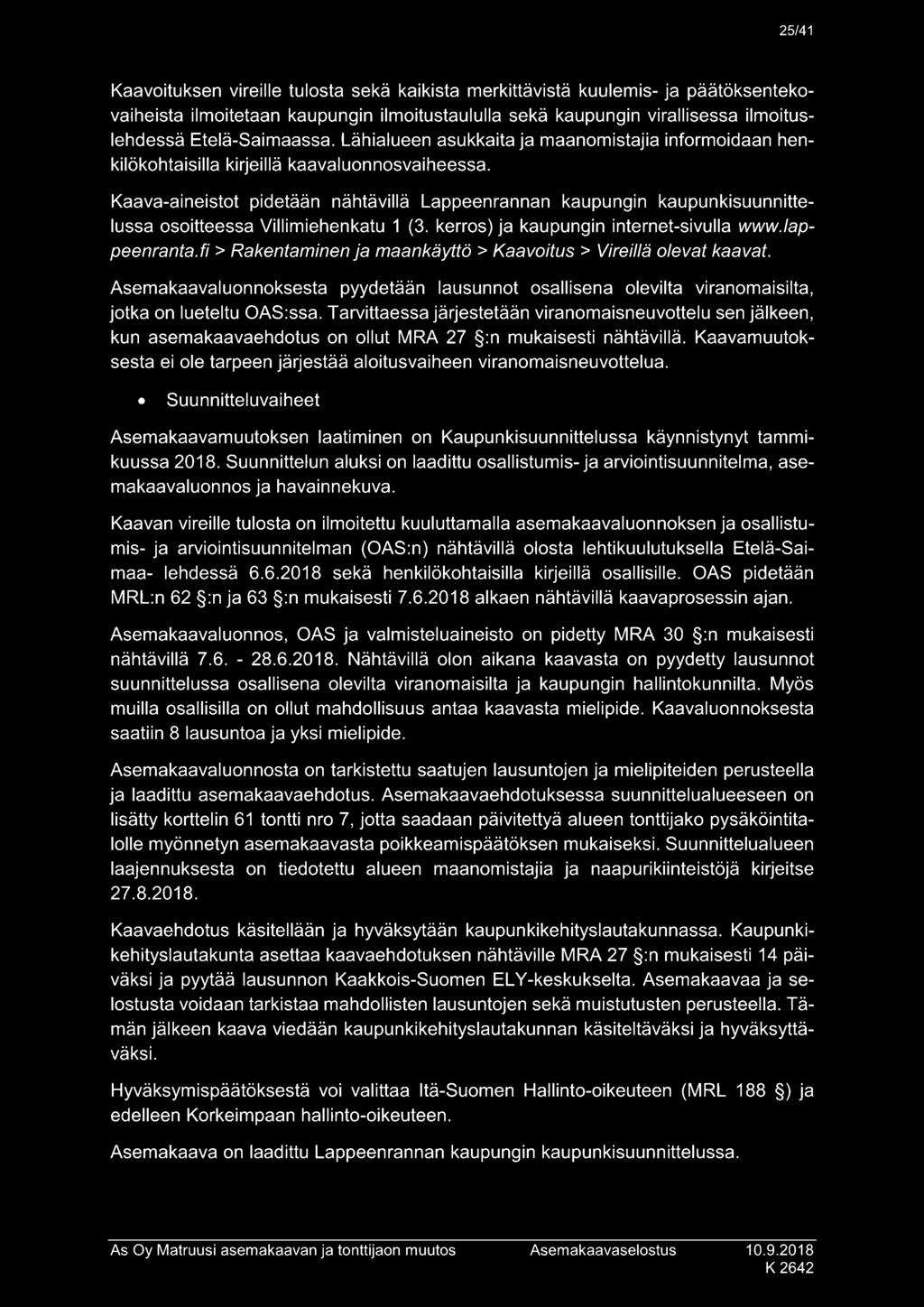 Kaava-aineistot pidetään nähtävillä Lappeenrannan kaupungin kaupunkisuunnittelussa osoitteessa Villimiehenkatu 1 (3. kerros) ja kaupungin internet-sivulla www.lappeenranta.