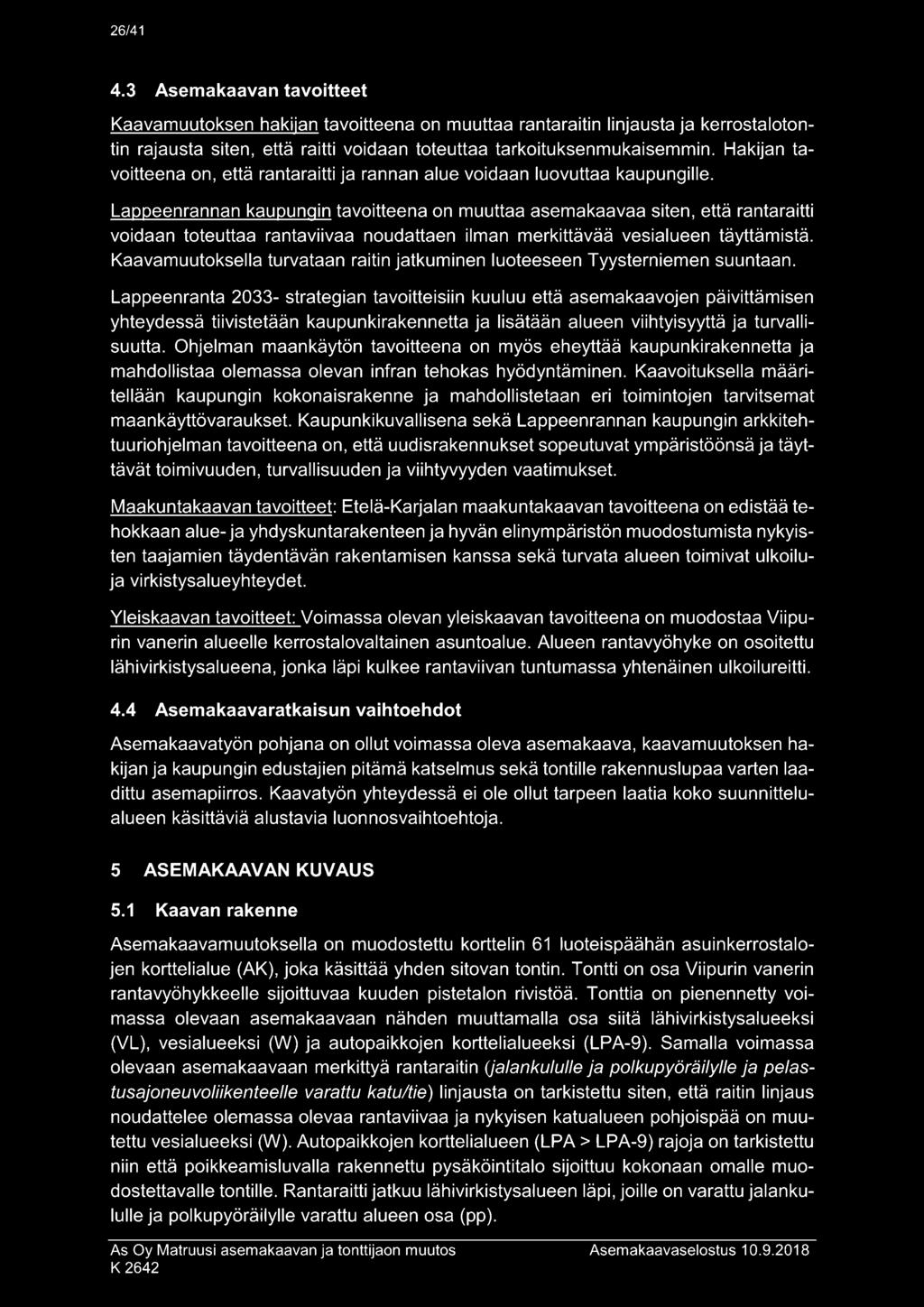 Lappeenrannan kaupungin tavoitteena on muuttaa asemakaavaa siten, että rantaraitti voidaan toteuttaa rantaviivaa noudattaen ilman merkittävää vesialueen täyttämistä.