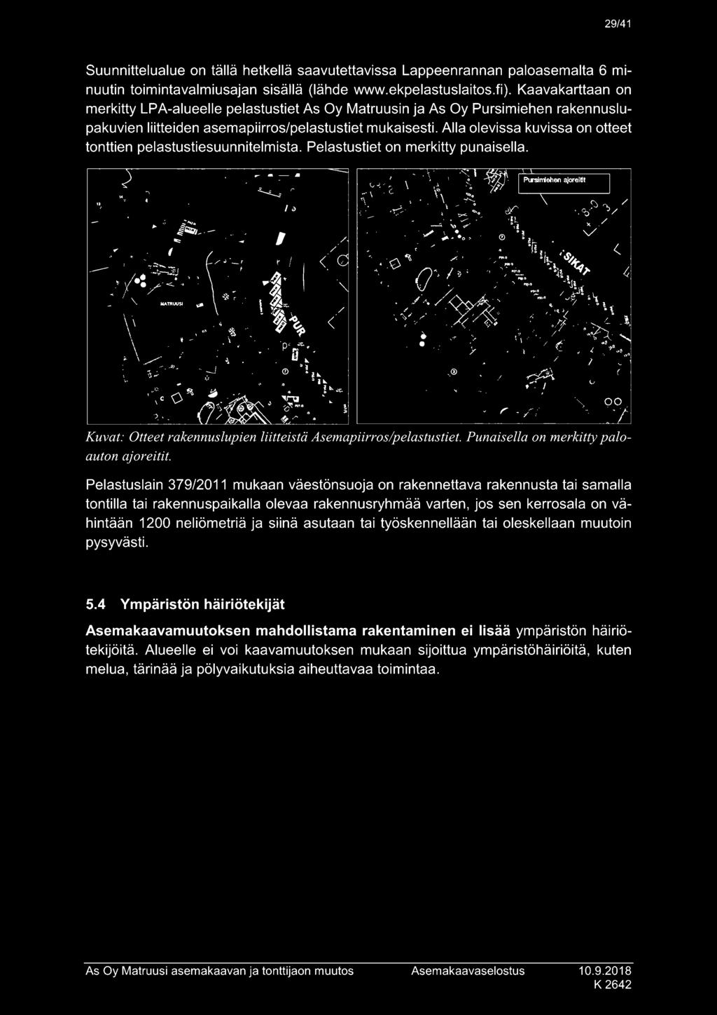 29/41 Suunnittelualue on tällä hetkellä saavutettavissa Lappeenrannan paloasemalta 6 minuutin toimintavalmiusajan sisällä (lähde www.ekpelastuslaitos.fi).