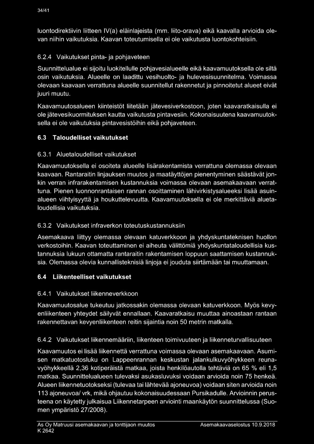Alueelle on laadittu vesihuolto- ja hulevesisuunnitelma. Voimassa olevaan kaavaan verrattuna alueelle suunnitellut rakennetut ja pinnoitetut alueet eivät juuri muutu.